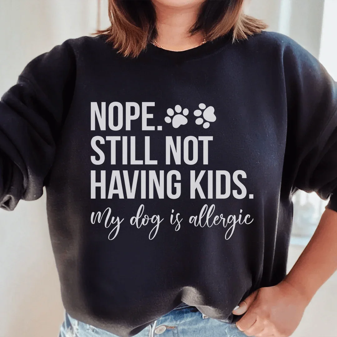Nope Still Not Having Kids Sweatshirt Black / S Peachy Sunday T-Shirt