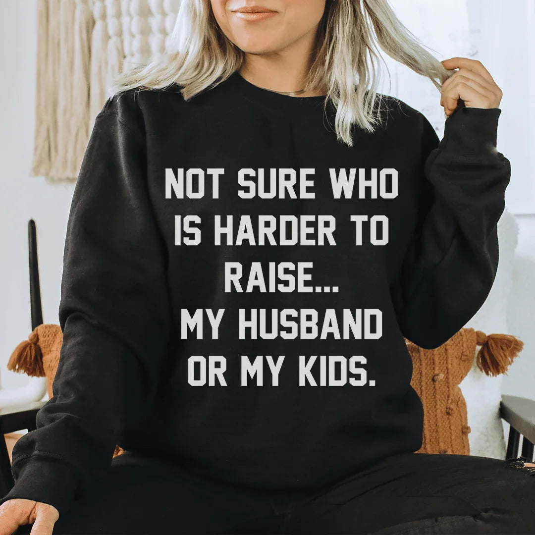 Not Sure Who Is Harder To Raise Sweatshirt Sweatshirt Black / S Peachy Sunday T-Shirt