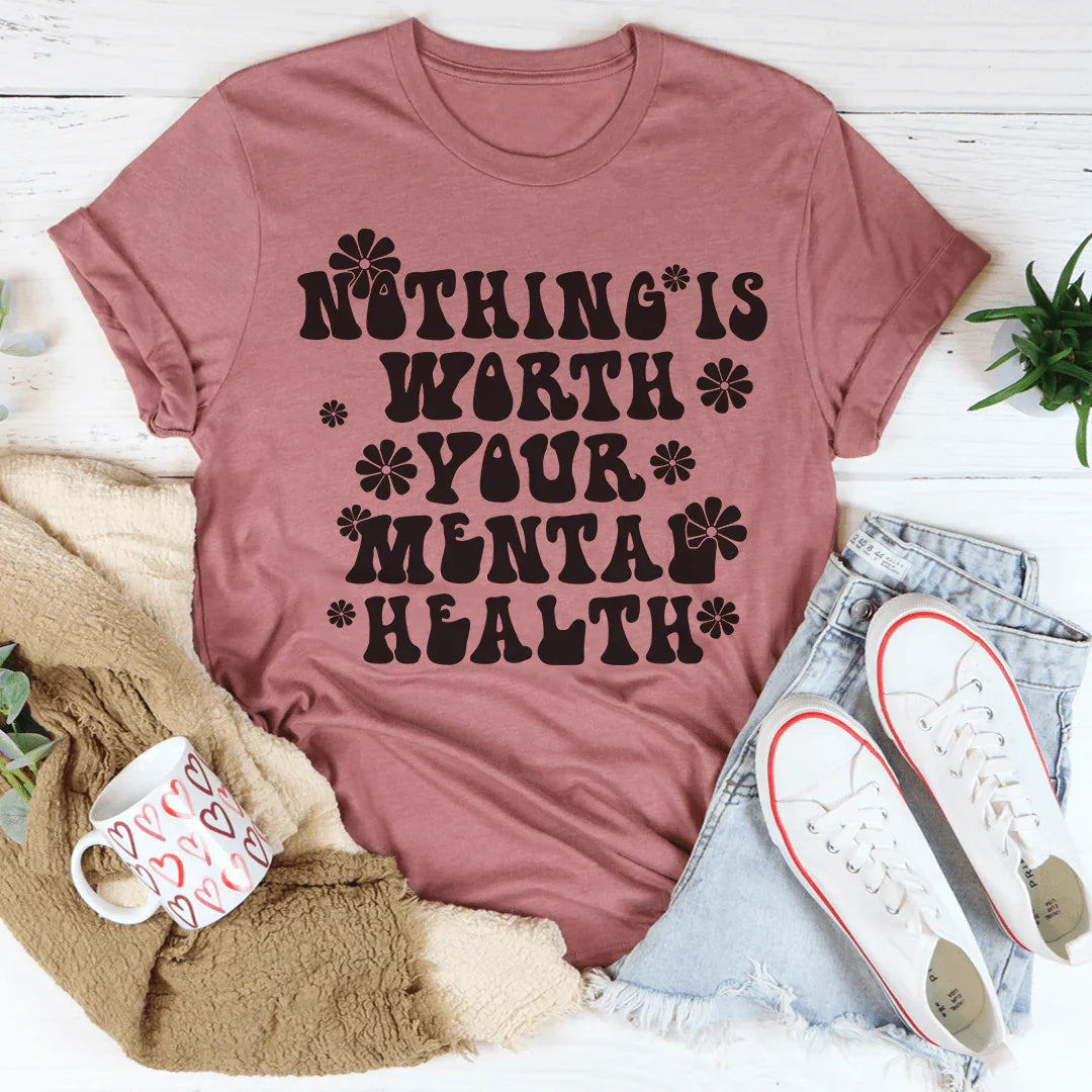 Nothing Is Worth Your Mental Health Tee Peachy Sunday T-Shirt