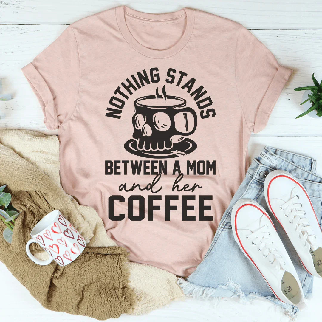 Nothing Stands Between A Mom & Her Coffee Tee Peachy Sunday T-Shirt