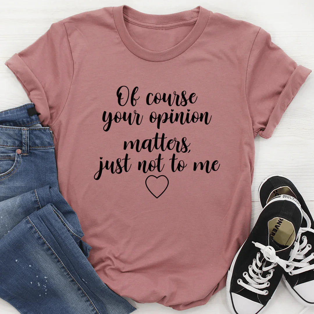 Of Course Your Opinion Matters Tee Mauve / S Peachy Sunday T-Shirt