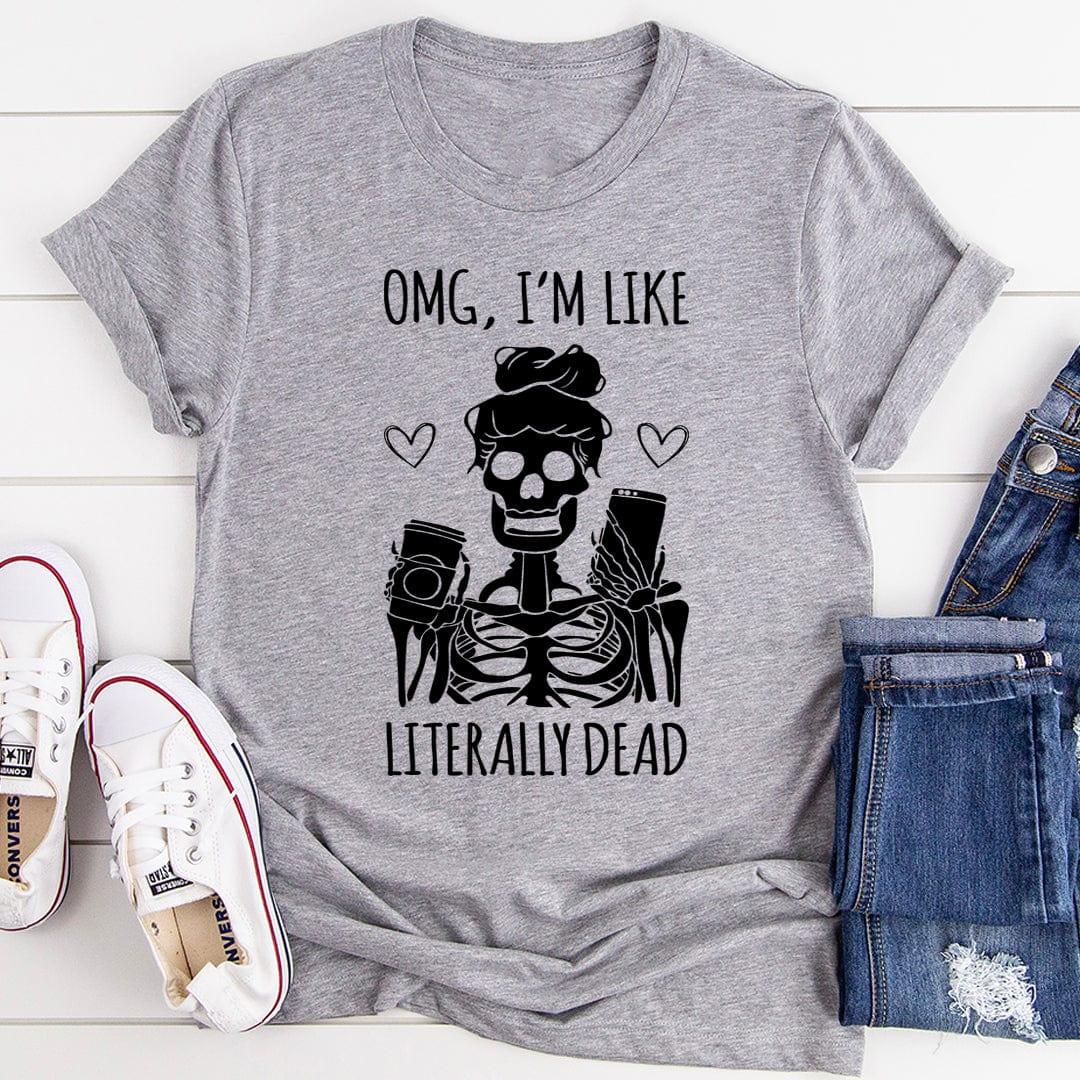Omg I'm Like Literally Dead Tee Athletic Heather / S Peachy Sunday T-Shirt