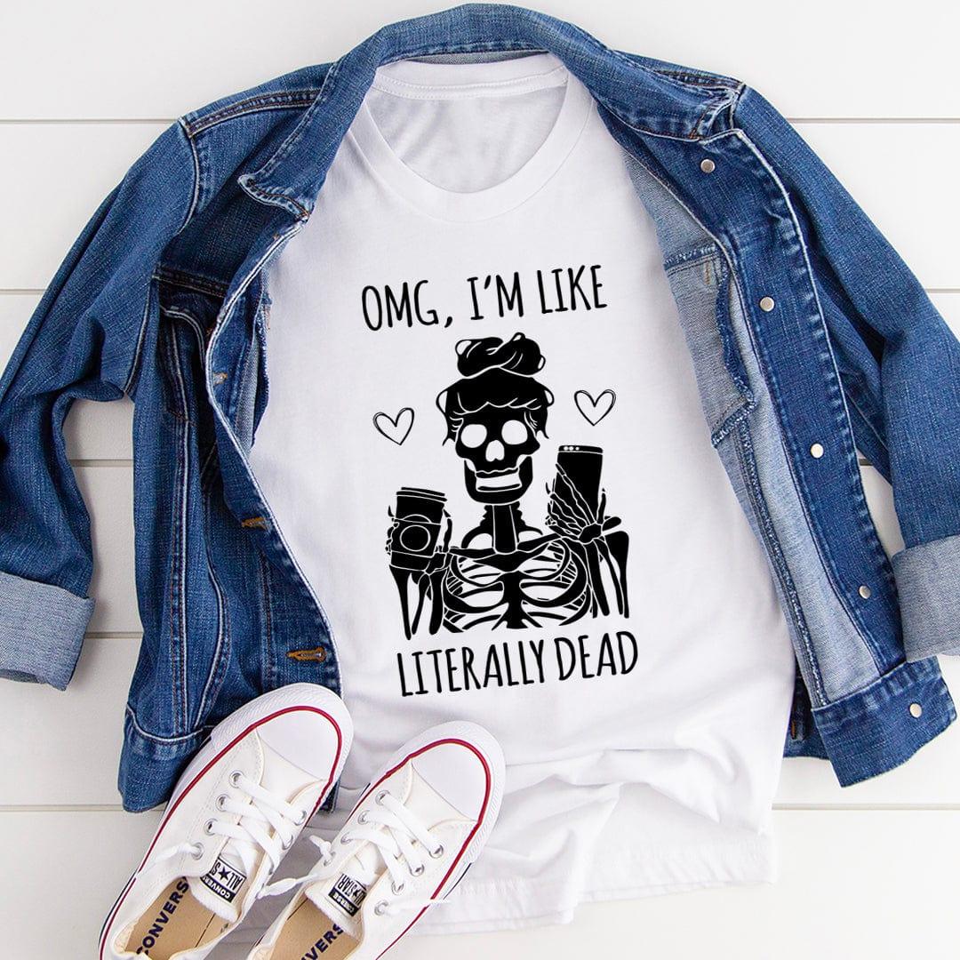 Omg I'm Like Literally Dead Tee White / S Peachy Sunday T-Shirt