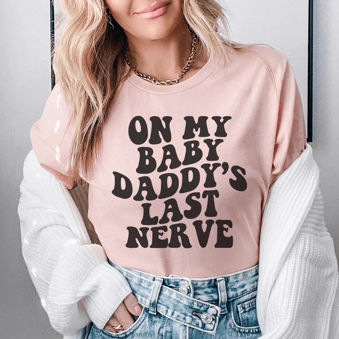 On My Baby Daddy's Last Nerve Tee Heather Prism Peach / S Peachy Sunday T-Shirt