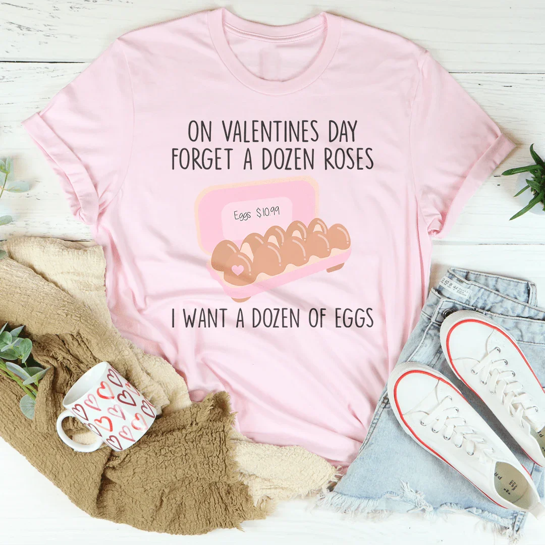 On Valentines Day Forget A Dozen Roses Tee Pink / S Peachy Sunday T-Shirt