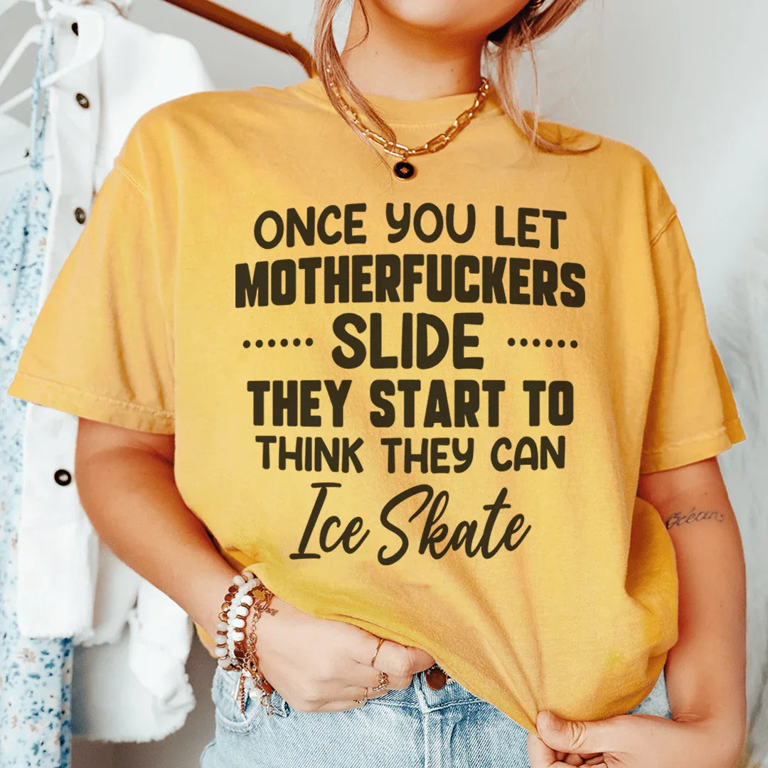 Once You Let MF's Slide They Start To Think They Can Ice Skate Tee Mustard / S Peachy Sunday T-Shirt
