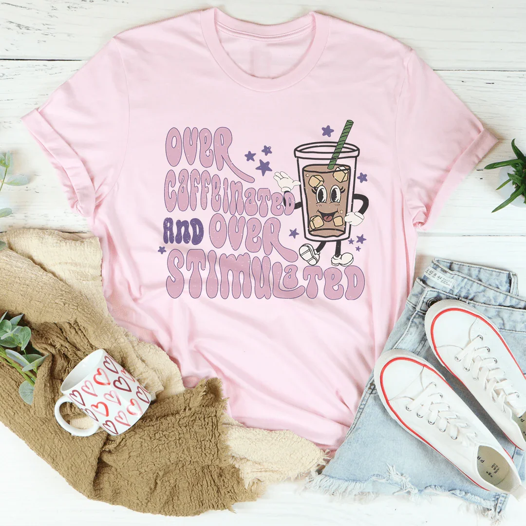 Over Caffeinated And Over Stimulated Tee Pink / S Peachy Sunday T-Shirt