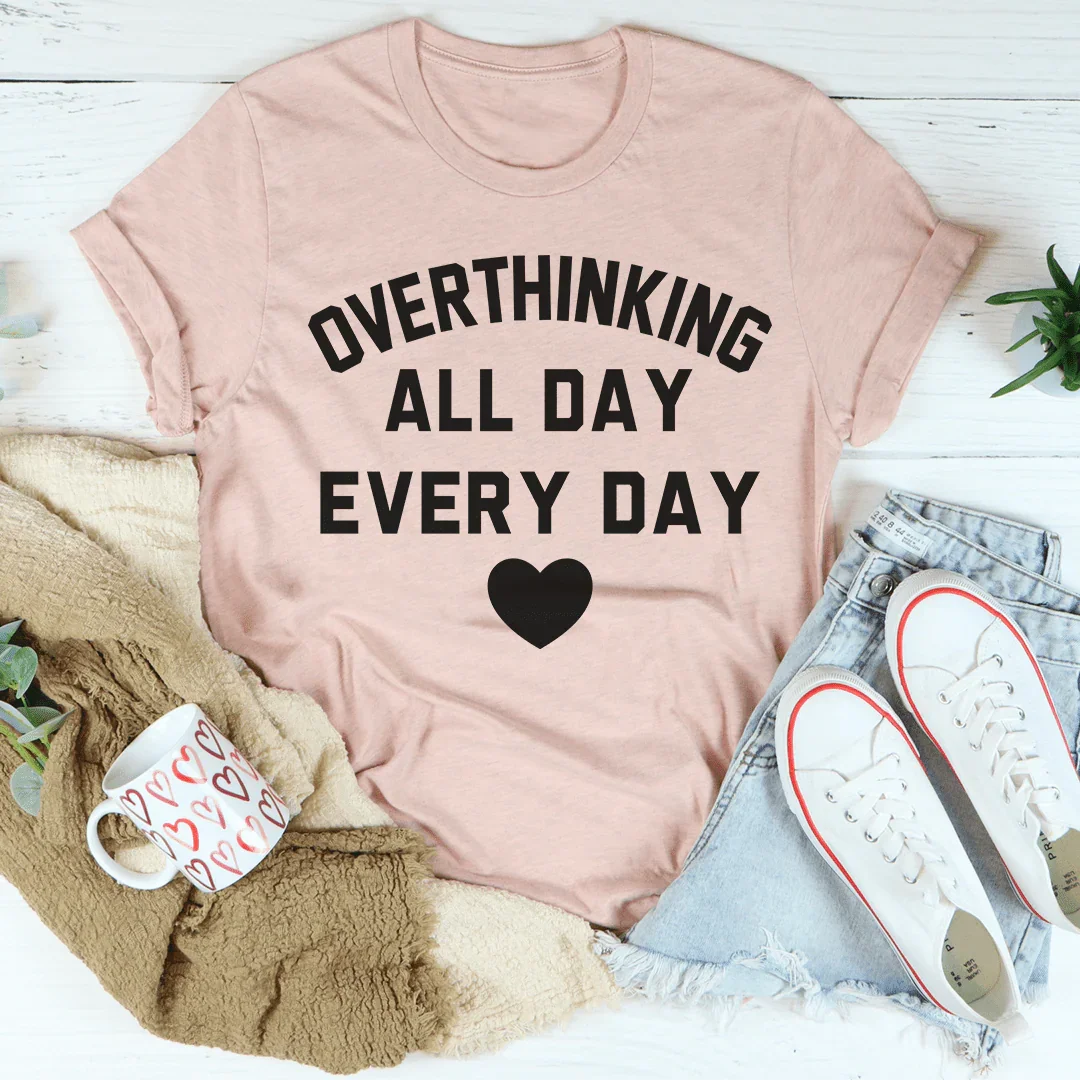 Overthinking All Day Every Day Tee Peachy Sunday T-Shirt