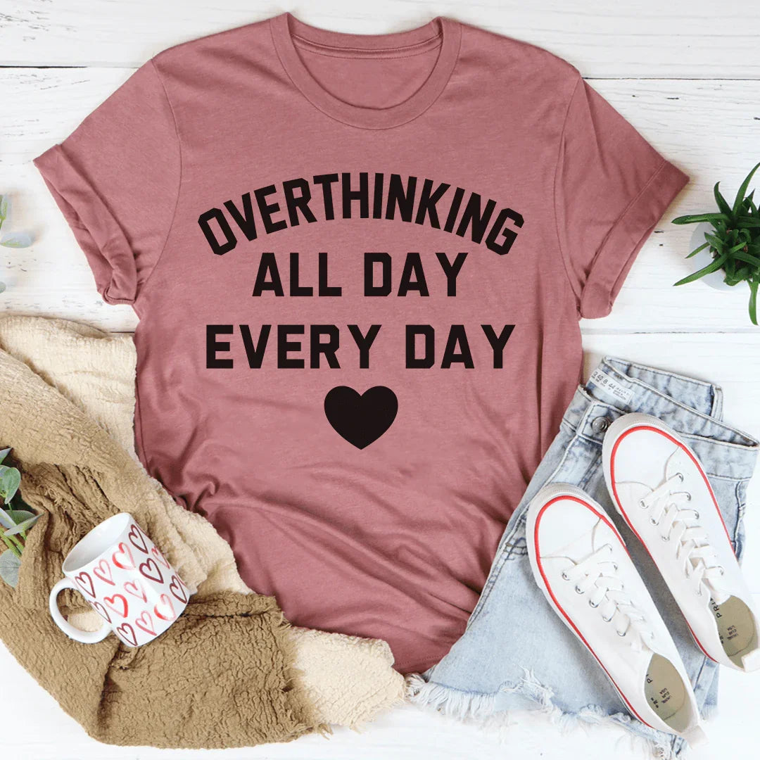 Overthinking All Day Every Day Tee Peachy Sunday T-Shirt