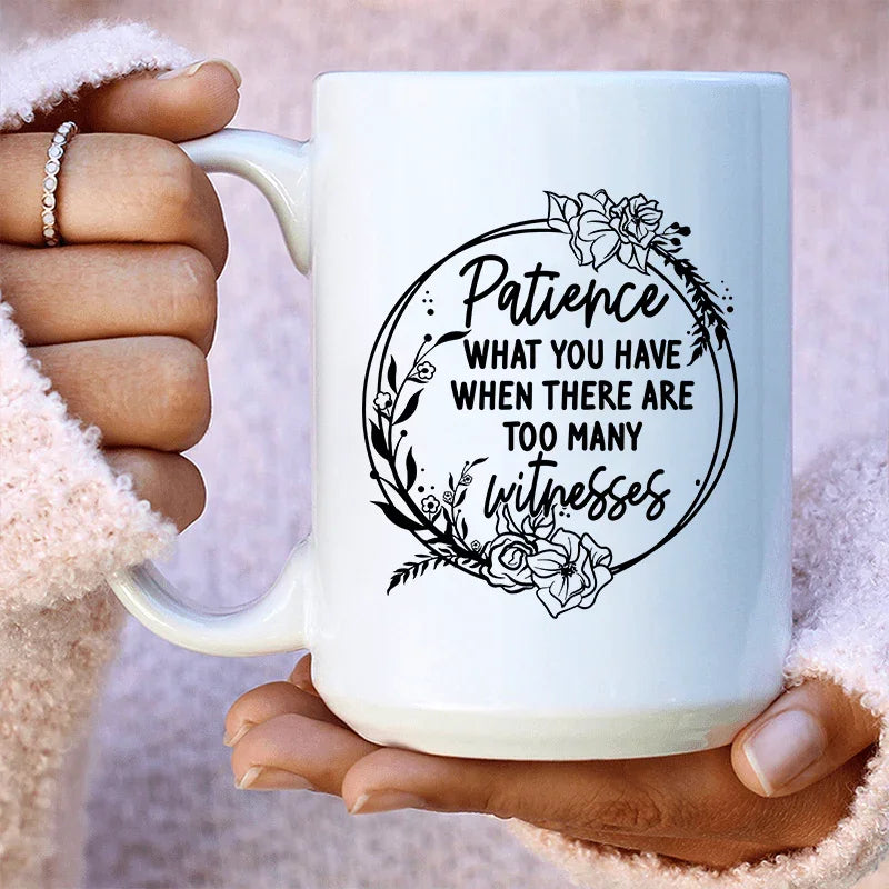 Patience Ceramic Mug 15 oz White / One Size CustomCat Drinkware T-Shirt