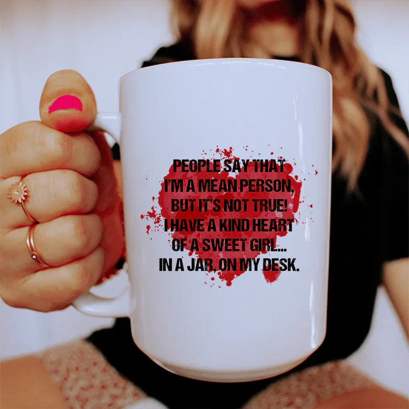 People Say That I'm A Mean Person Ceramic Mug 15 oz White / One Size CustomCat Drinkware T-Shirt