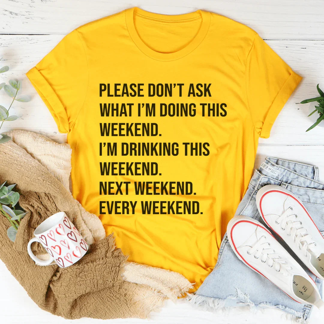 Please Don't Ask What I'm Doing This Weekend Tee Mustard / S Peachy Sunday T-Shirt