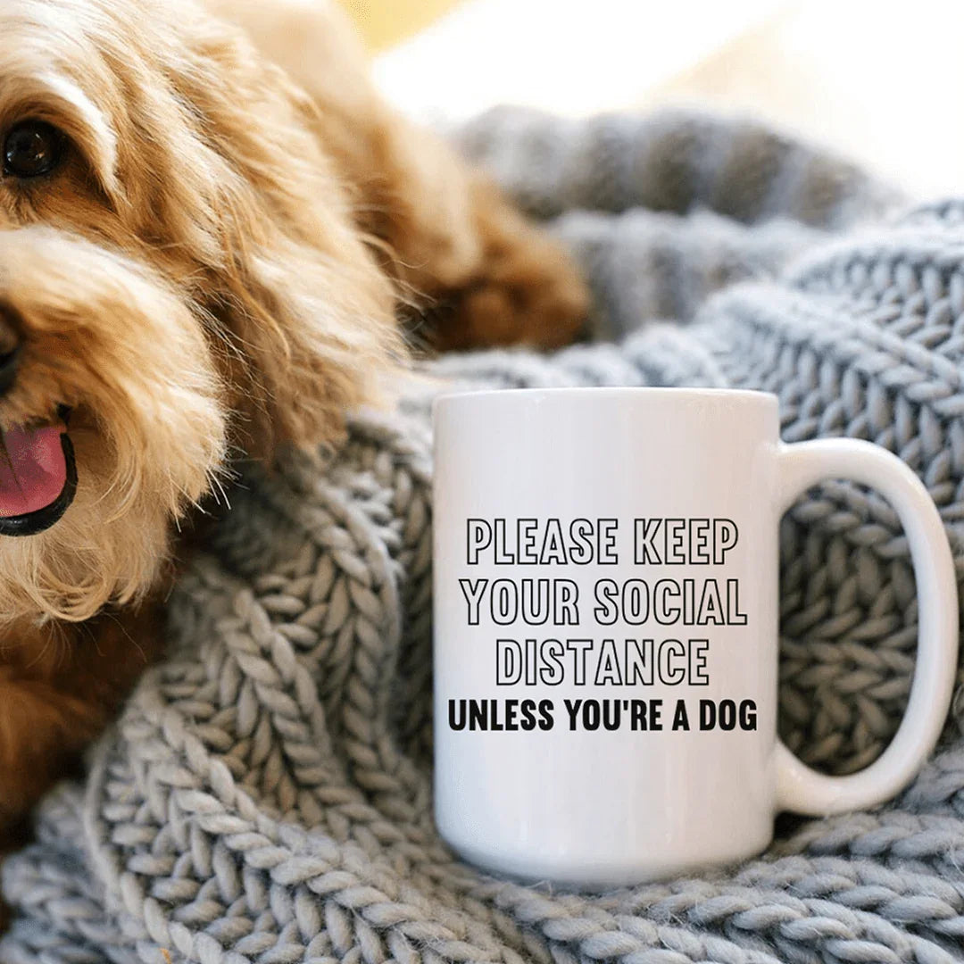Please Keep Your Distance Unless You're A Dog Ceramic Mug 15 oz White / One Size CustomCat Drinkware T-Shirt