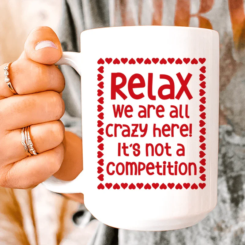 Relax We Are All Crazy Here Ceramic Mug 15 oz White / One Size CustomCat Drinkware T-Shirt