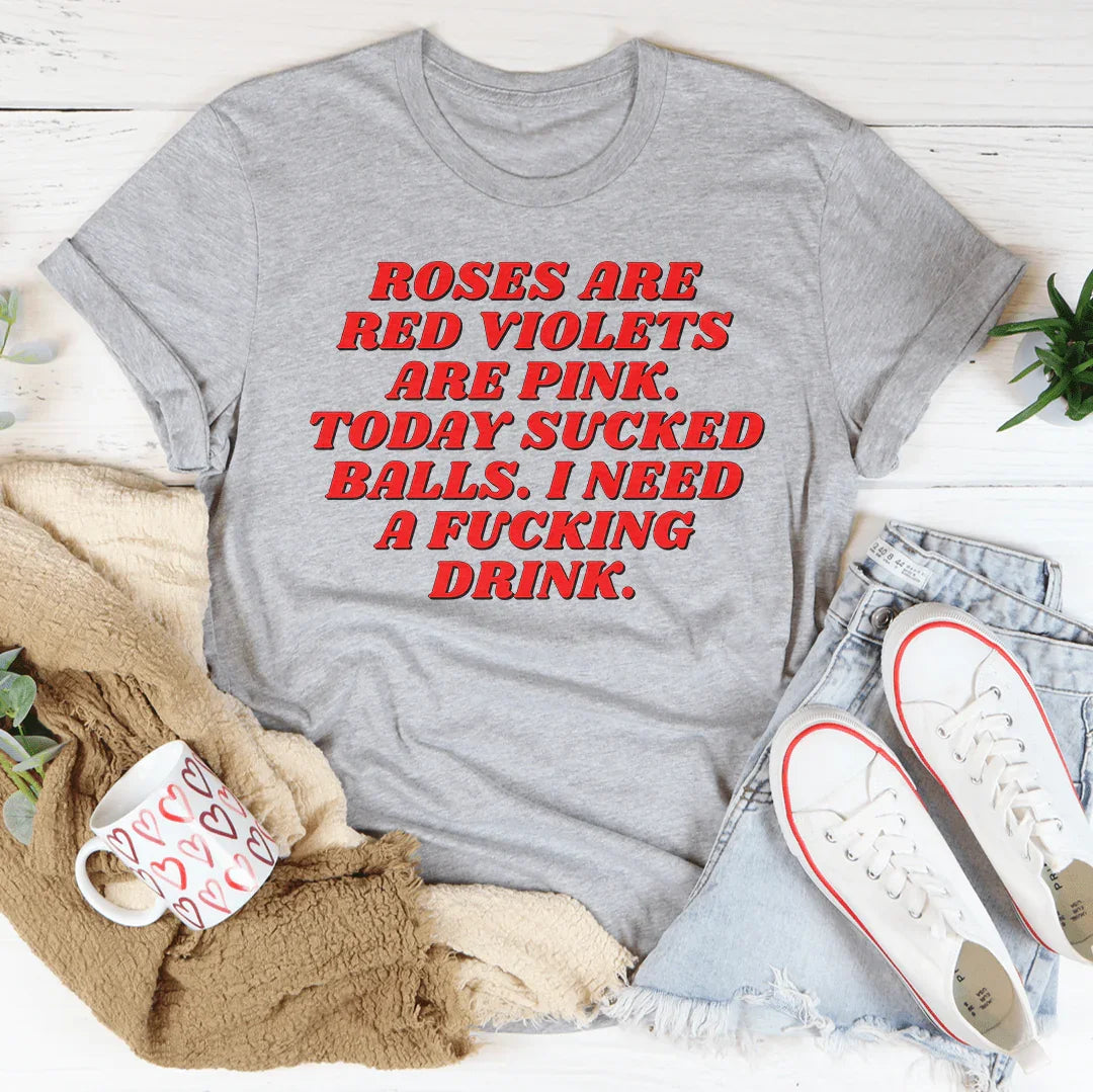 Roses Are Red Violets Are Pink Today I Need A Drink Tee Athletic Heather / S Peachy Sunday T-Shirt