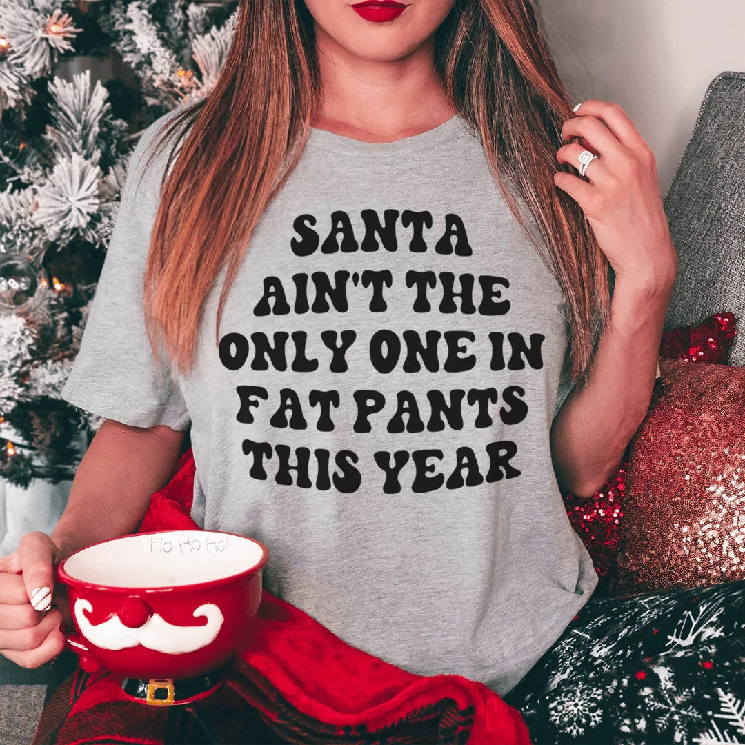 Santa Ain't The Only One In Fat Pants This Year Tee Athletic Heather / S Peachy Sunday T-Shirt