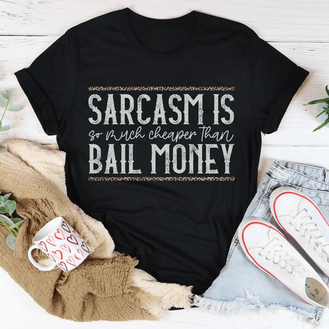 Sarcasm Is Much Cheaper Than Bail Money Tee Peachy Sunday T-Shirt