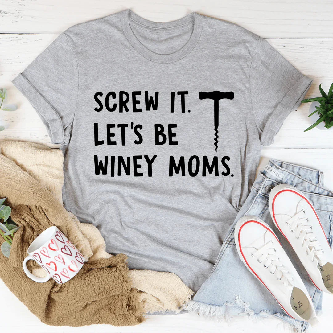 Screw It Let's Be Winey Moms Tee Athletic Heather / S Peachy Sunday T-Shirt