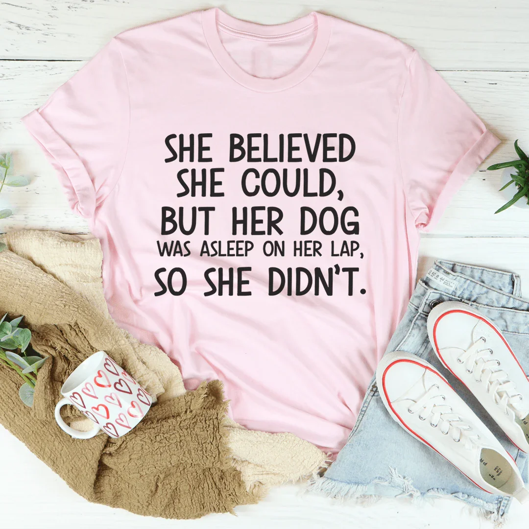 She Believed She Could But Her Dog Was Asleep On Her Lap Tee Pink / S Peachy Sunday T-Shirt