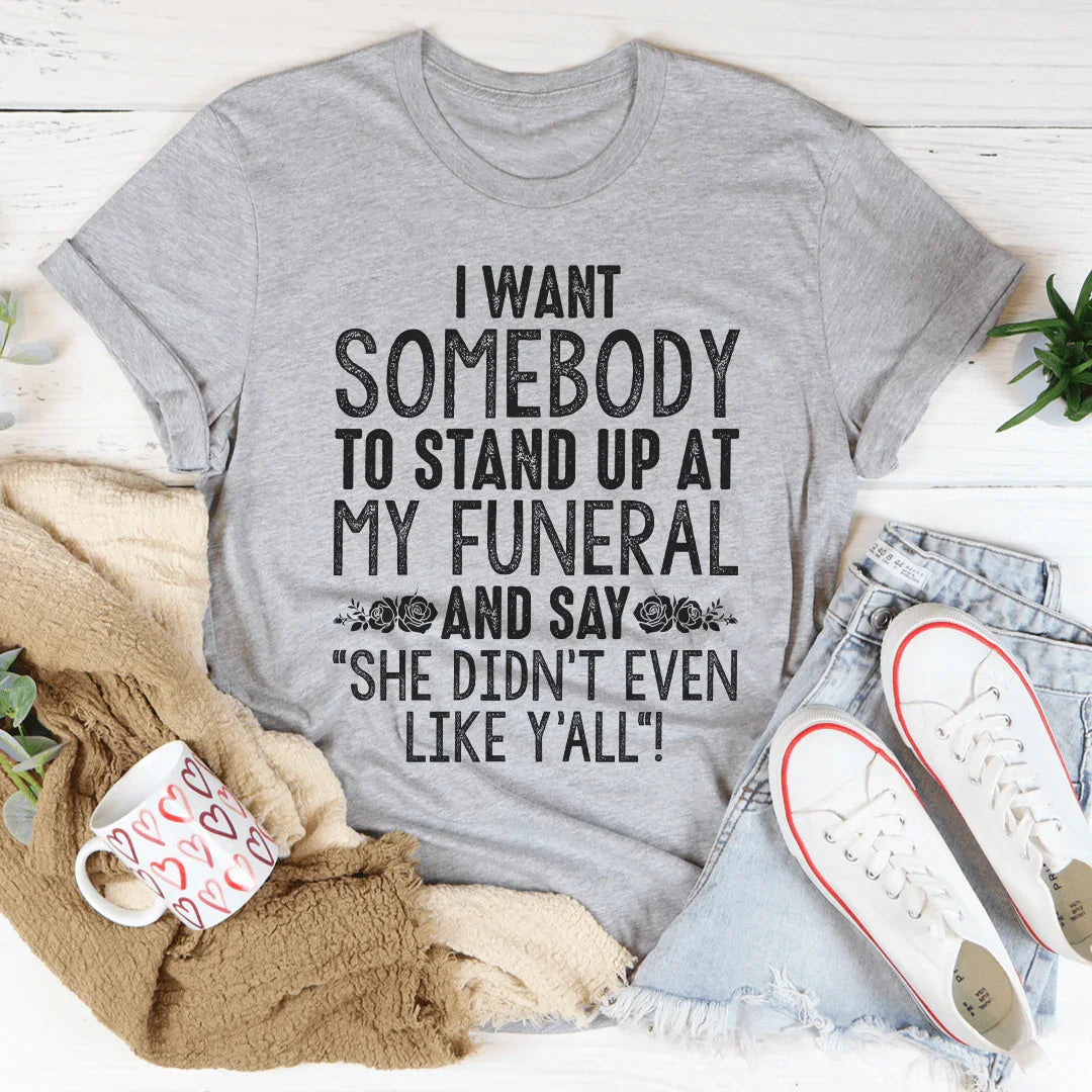 She Didn't Even Like Y'All Tee Peachy Sunday T-Shirt