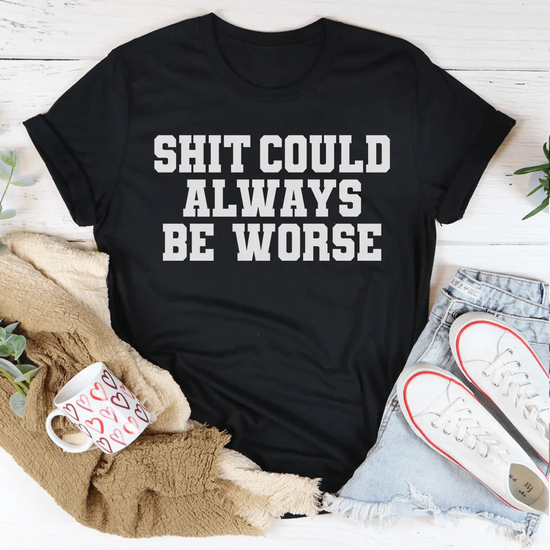 Shit Could Always Be Worse Tee Peachy Sunday T-Shirt