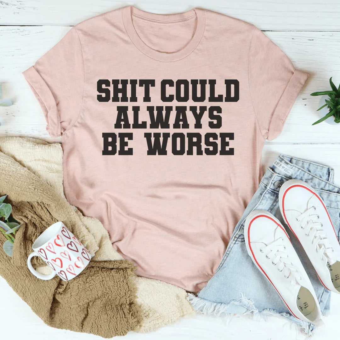 Shit Could Always Be Worse Tee Peachy Sunday T-Shirt