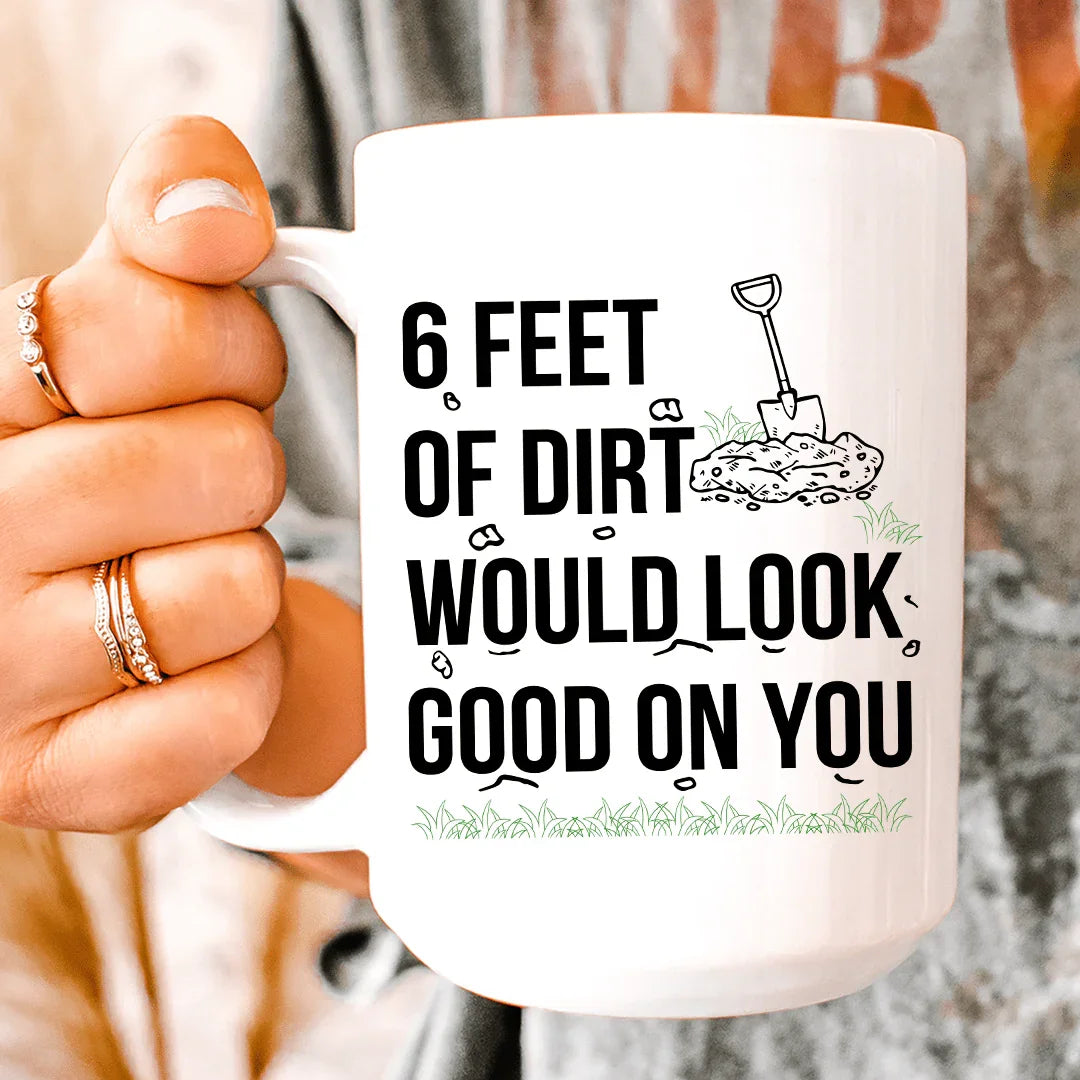 Six Feet Of Dirt Ceramic Mug 15 oz White / One Size CustomCat Drinkware T-Shirt