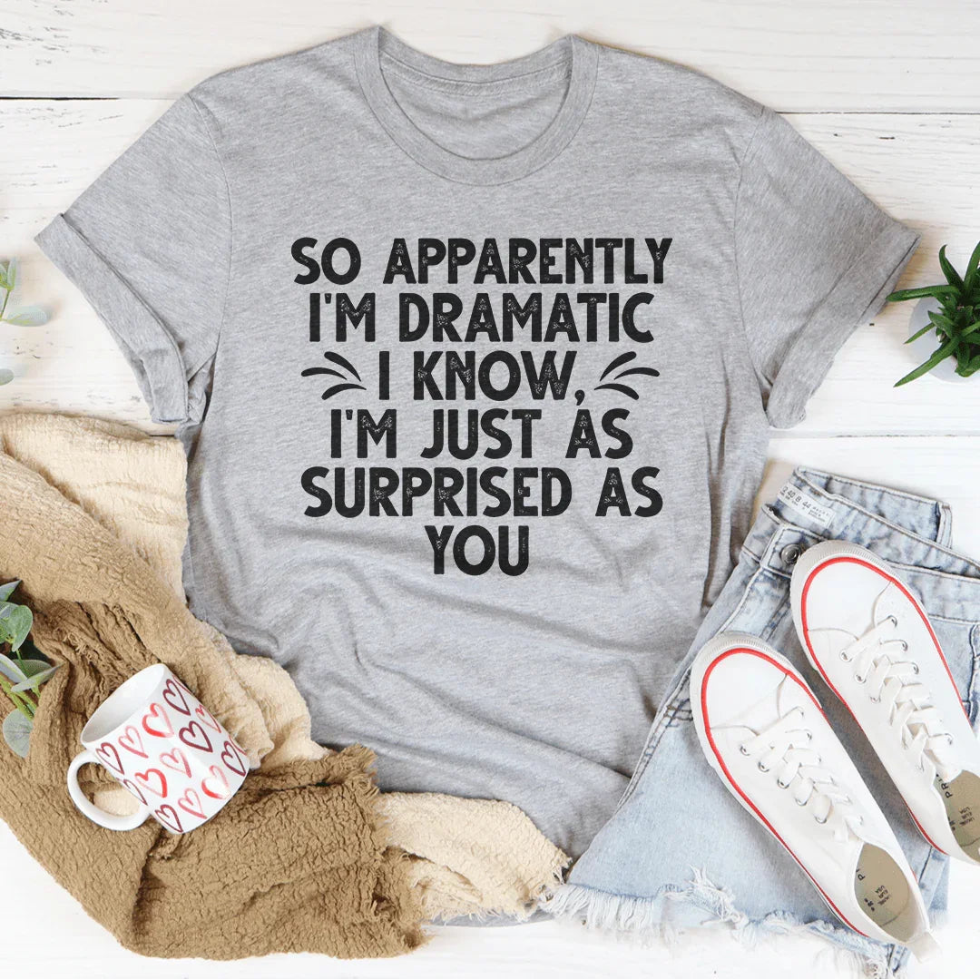 So Apparently I'm Dramatic Tee Athletic Heather / S Peachy Sunday T-Shirt