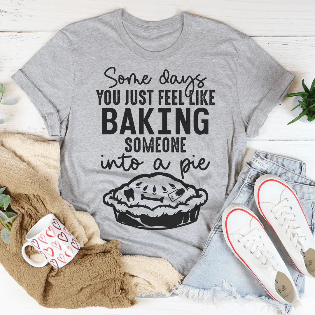 Some Days You Just Feel Like Baking Someone Into A Pie Tee Athletic Heather / S Peachy Sunday T-Shirt