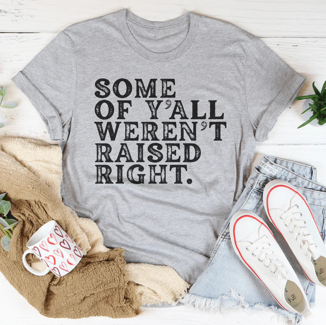Some Of Y'All Weren't Raised Right Tee Peachy Sunday T-Shirt