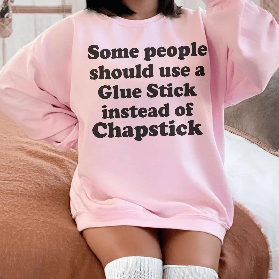 Some People Should Use Glue Stick Instead Of Chapstick Sweatshirt Peachy Sunday T-Shirt