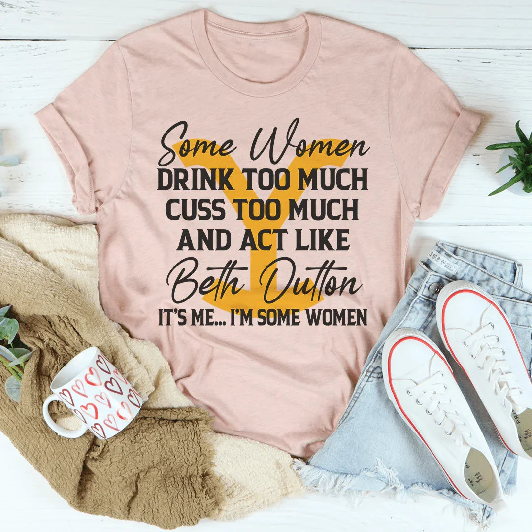 Some Women Cuss Too Much Drink Too Much Tee Peachy Sunday T-Shirt