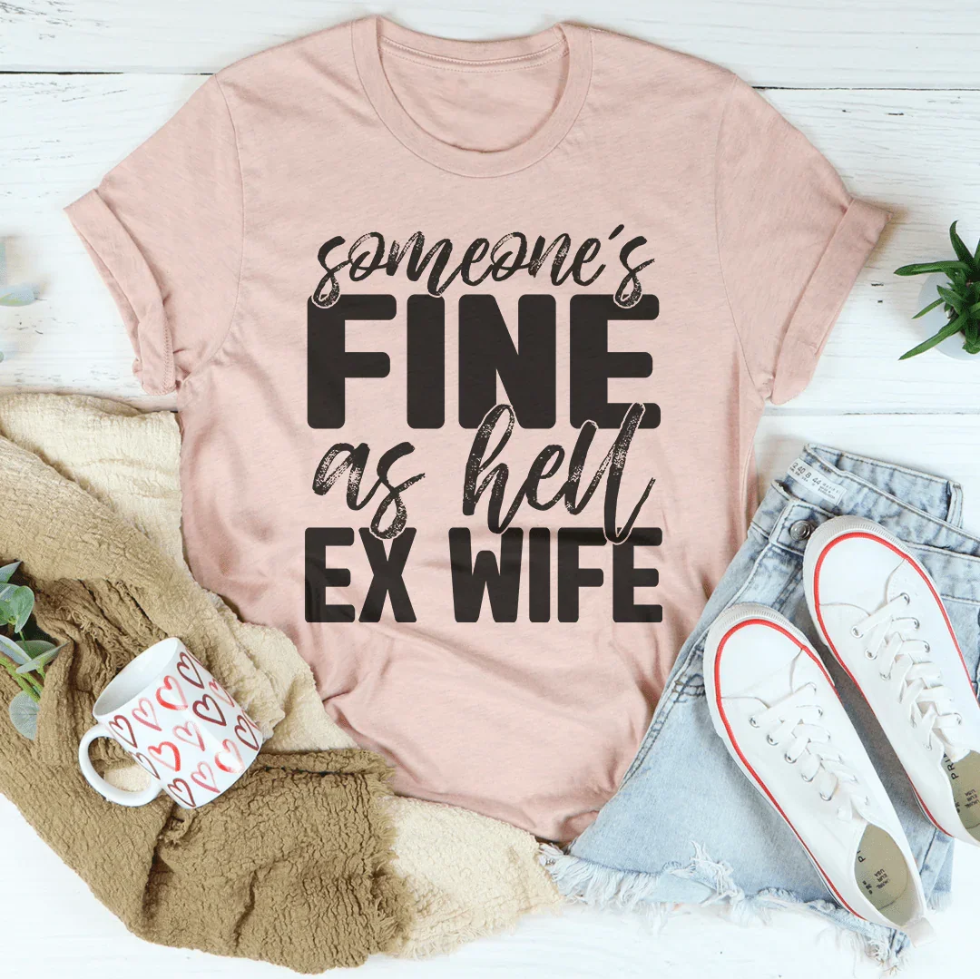 Someone's Fine As Hell Ex Wife Tee Peachy Sunday T-Shirt