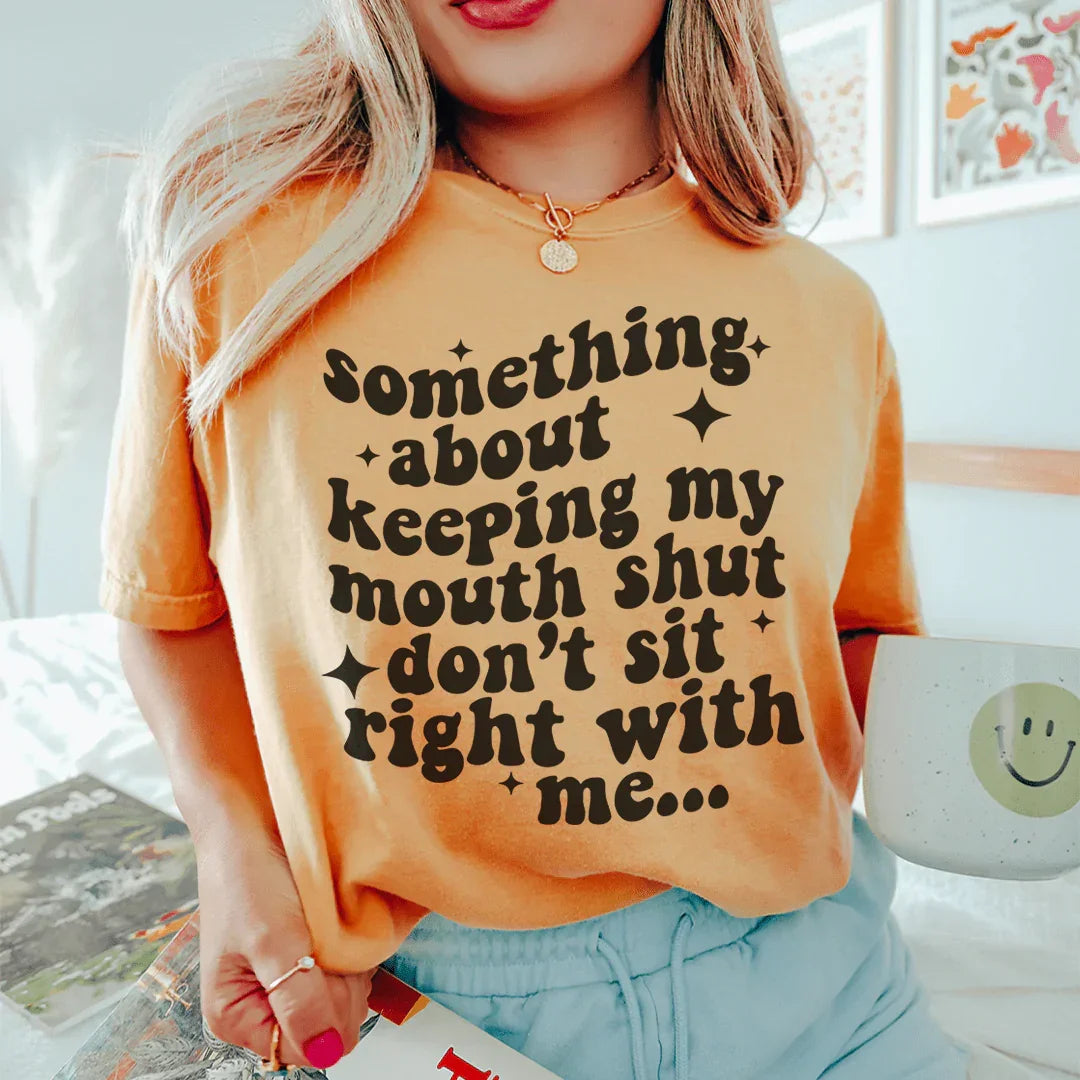 Something About Keeping My Mouth Shut Don't Sit Right To Me Tee Mustard / S Peachy Sunday T-Shirt