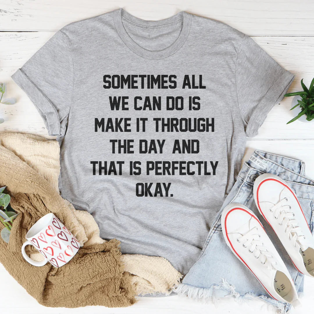 Sometimes All We Can Do Is Make It Through The Day Tee Peachy Sunday T-Shirt