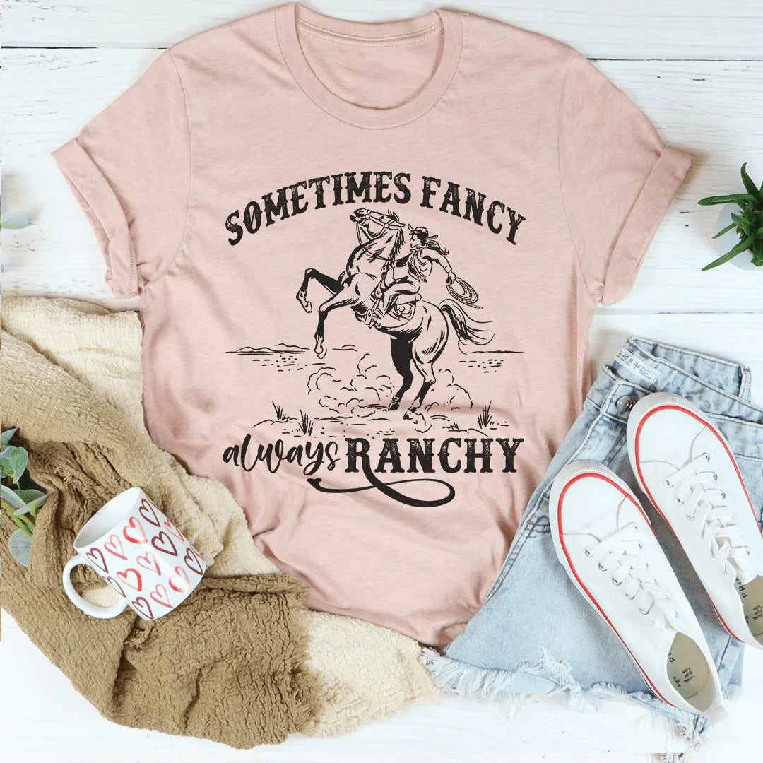 Sometimes Fancy Always Ranchy Tee Peachy Sunday T-Shirt