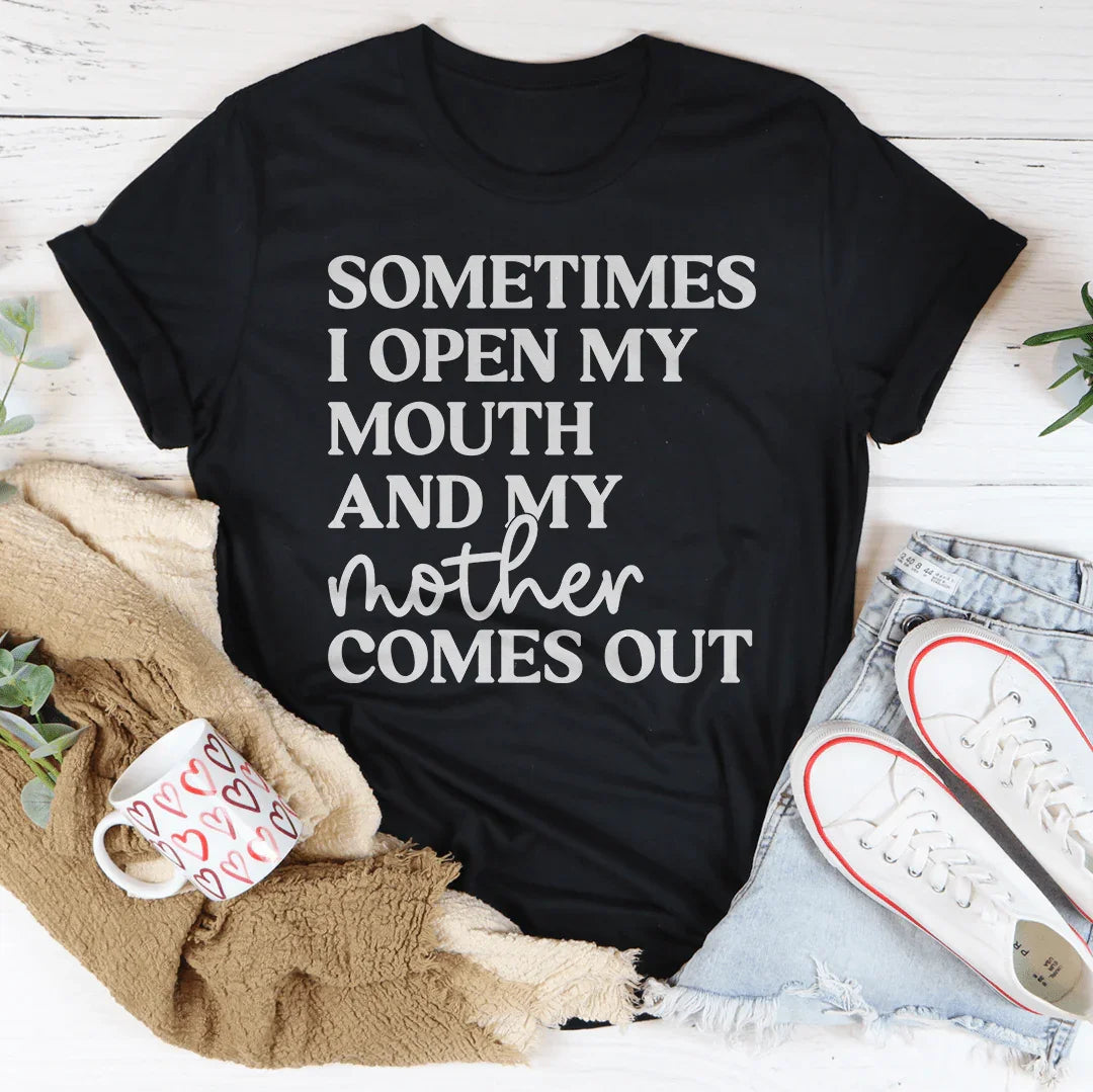 Sometimes I Open My Mouth And My Mother Comes Out Tee Peachy Sunday T-Shirt