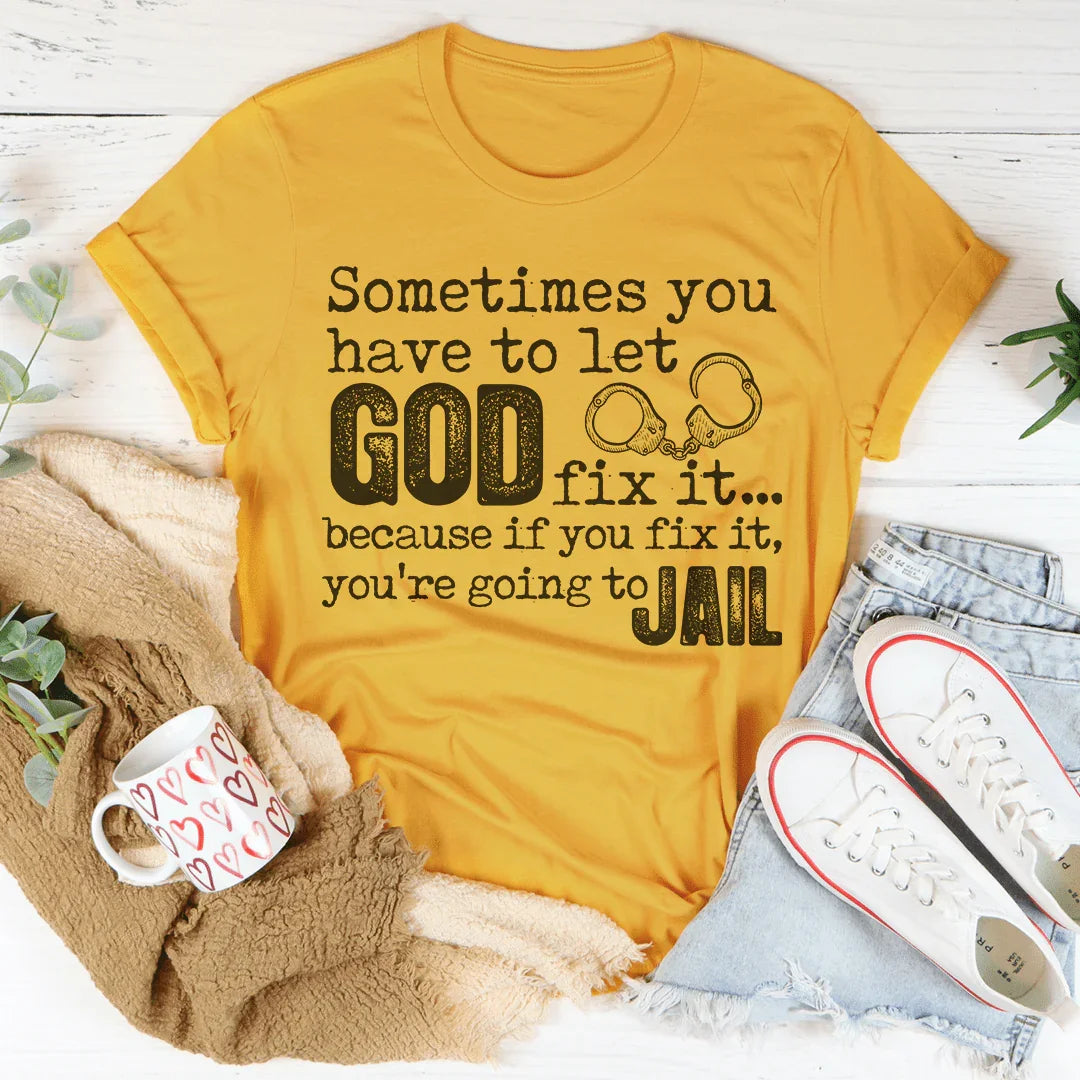 Sometimes You Have To Let God Fix It Tee Peachy Sunday T-Shirt