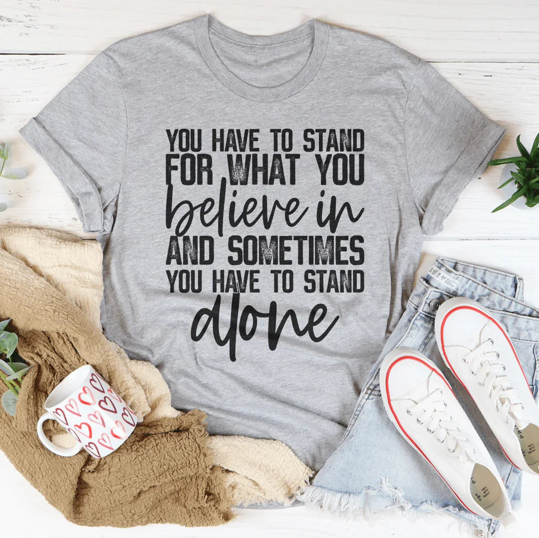 Sometimes You Have To Stand Alone Tee Peachy Sunday T-Shirt