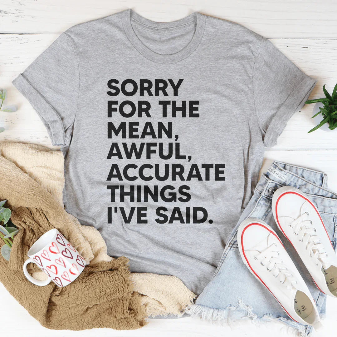 Sorry For The Mean Awful Accurate Things I've Said Tee Peachy Sunday T-Shirt