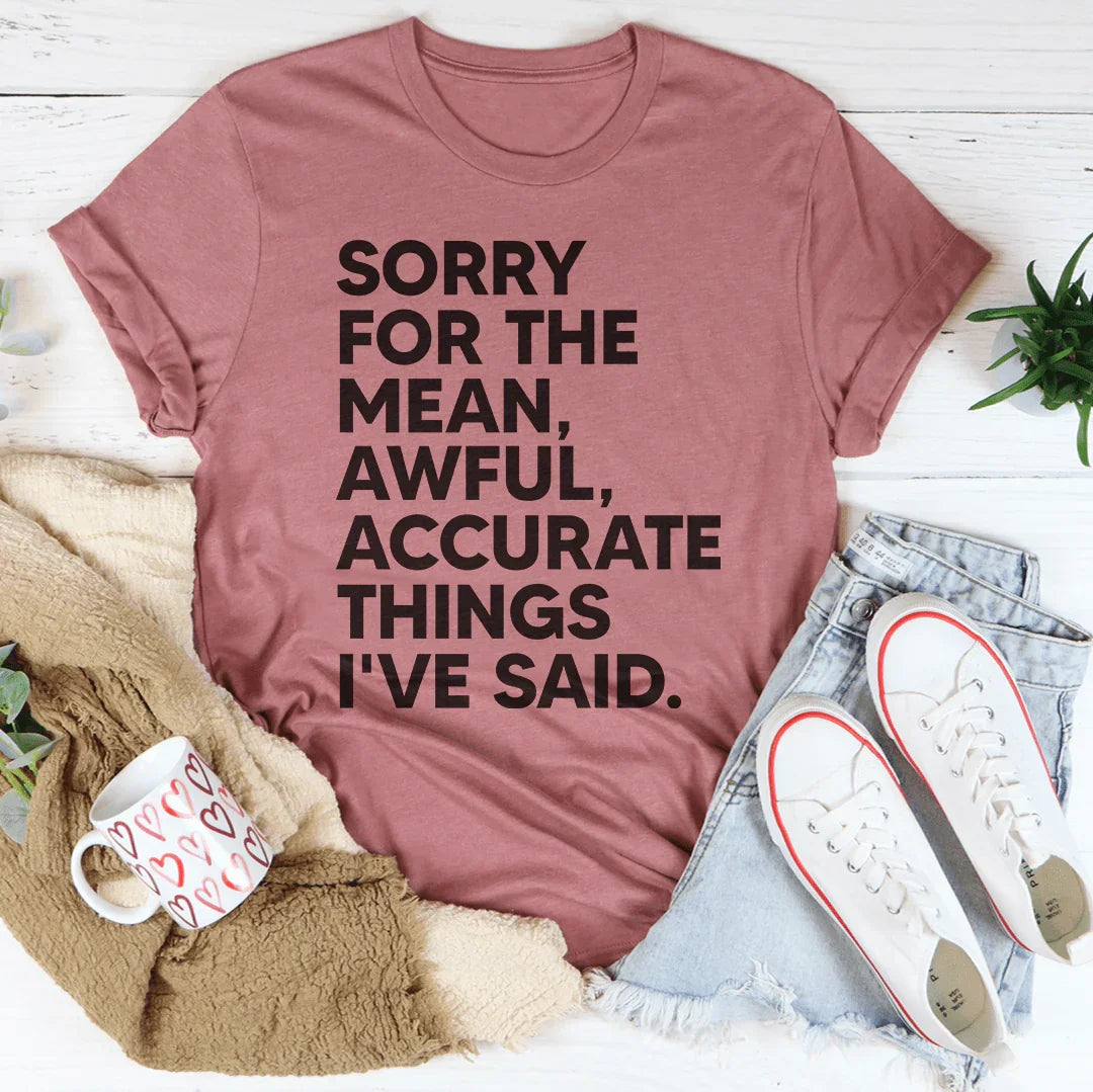 Sorry For The Mean Awful Accurate Things I've Said Tee Peachy Sunday T-Shirt