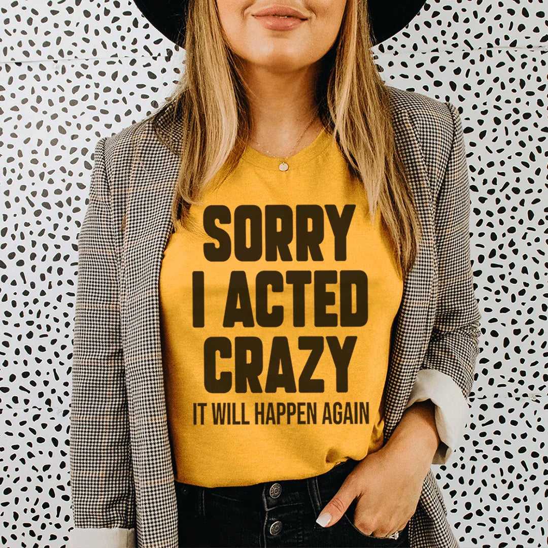 Sorry I Acted Crazy It Will Happen Again Tee Mustard / S Peachy Sunday T-Shirt
