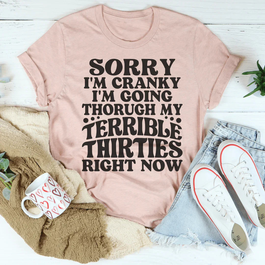 Sorry I'm Cranky I'm Going Through My Terrible Thirties Right Now Tee Peachy Sunday T-Shirt