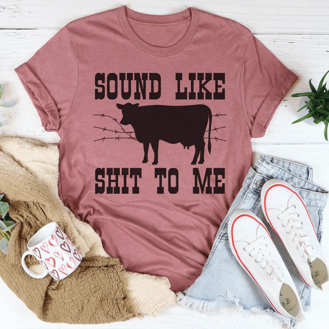 Sounds Like Shit To Me Tee Peachy Sunday T-Shirt
