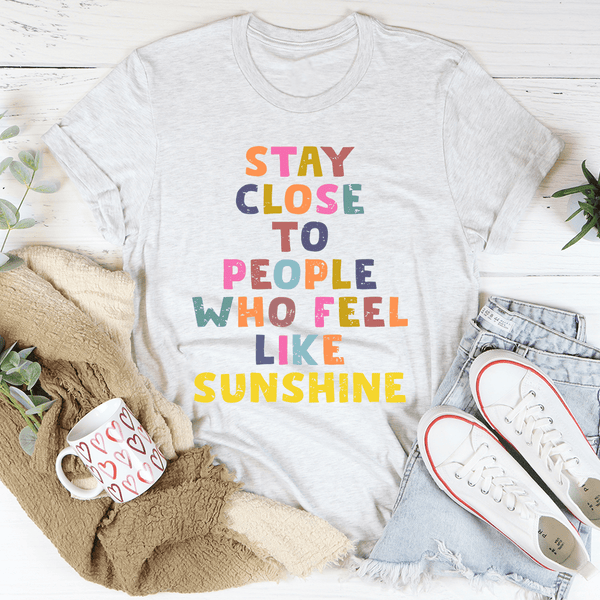 Stay Close To People Who Feel Like Sunshine Tee Ash / S Peachy Sunday T-Shirt