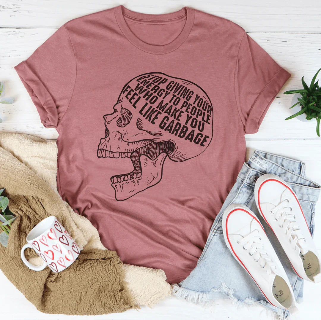 Stop Giving Your Energy To People Who Make You Feel Like Garbage Tee Peachy Sunday T-Shirt