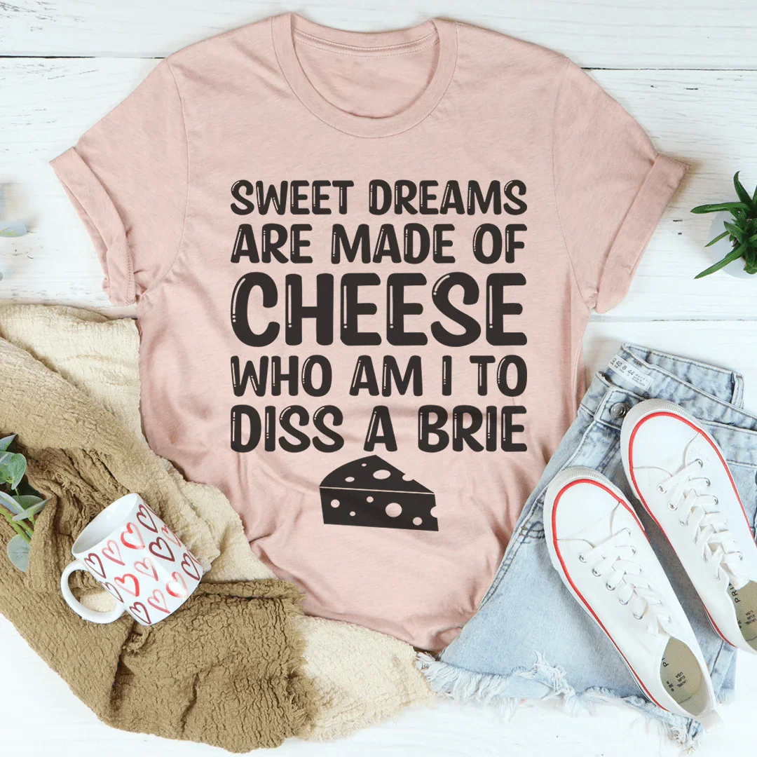Sweet Dreams Are Made Of Cheese Tee Peachy Sunday T-Shirt