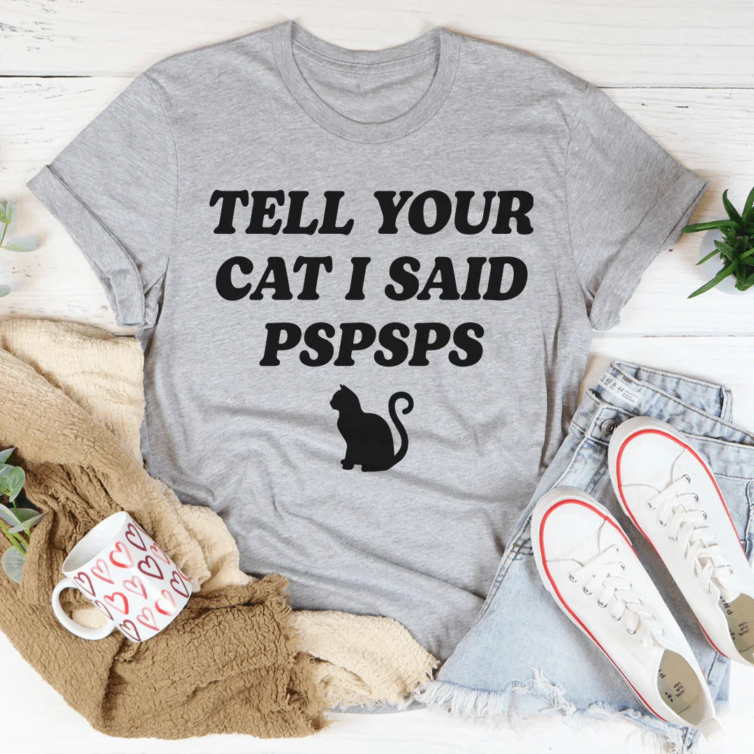 Tell Your Cat I Said PSPSPS Tee Athletic Heather / S Peachy Sunday T-Shirt
