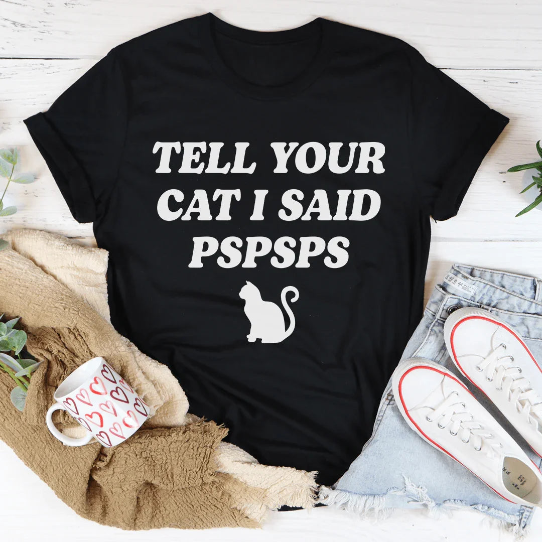 Tell Your Cat I Said PSPSPS Tee Black Heather / S Peachy Sunday T-Shirt