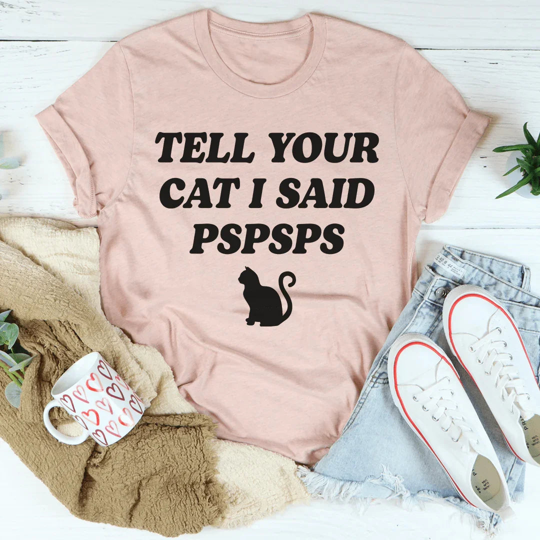 Tell Your Cat I Said PSPSPS Tee Heather Prism Peach / S Peachy Sunday T-Shirt